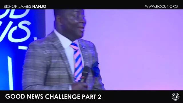 Bishop James Nanjo - Good News Challenge Part 2